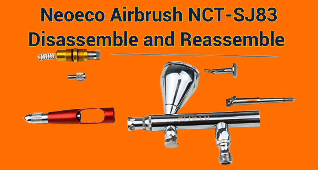 How to Disassemble and Reassemble the Neoeco Airbrush NCTSJ83 A Comp